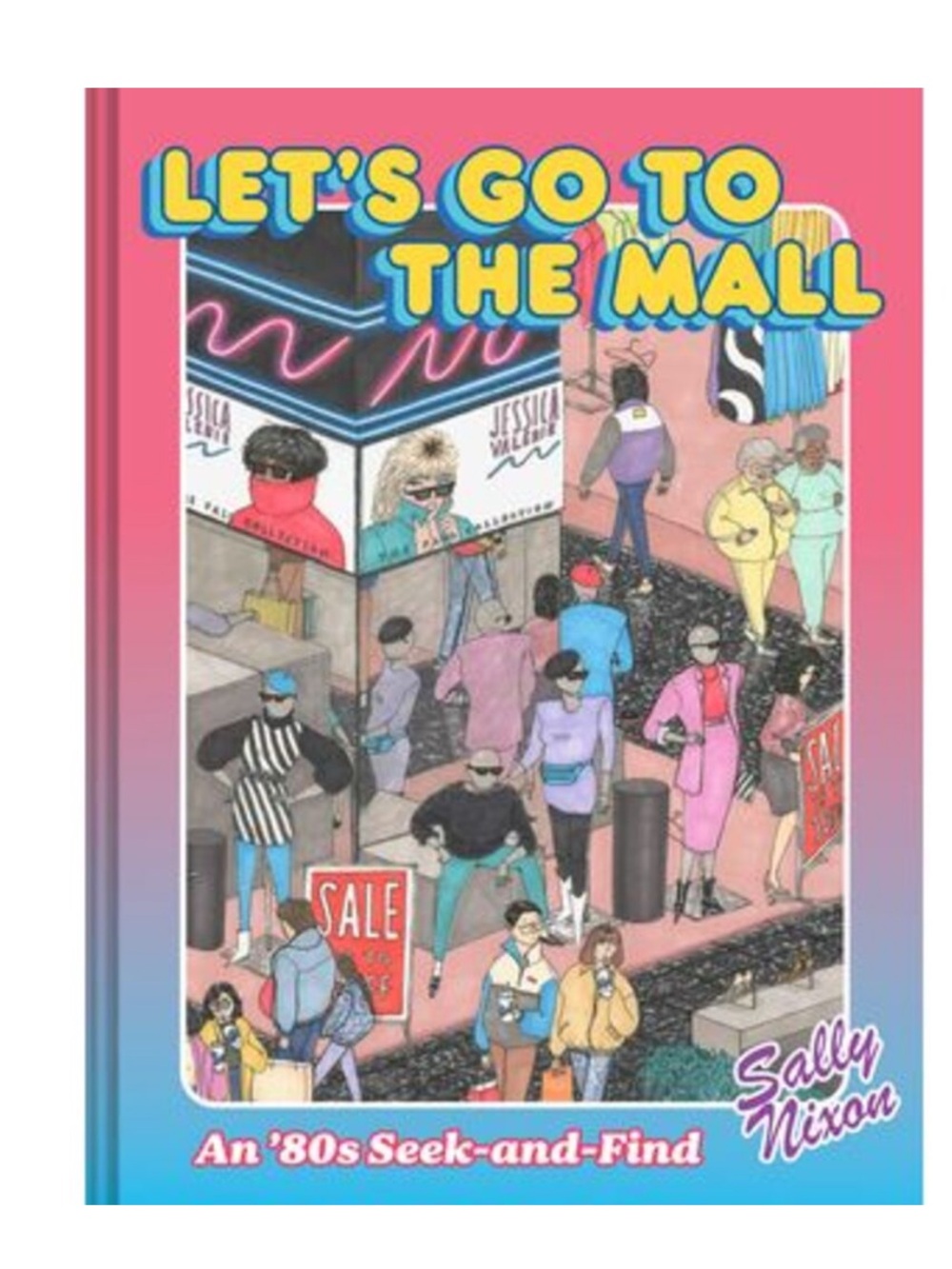 Let's Go to the Mall: An '80s Seek-And-Find -- Sally Nixon